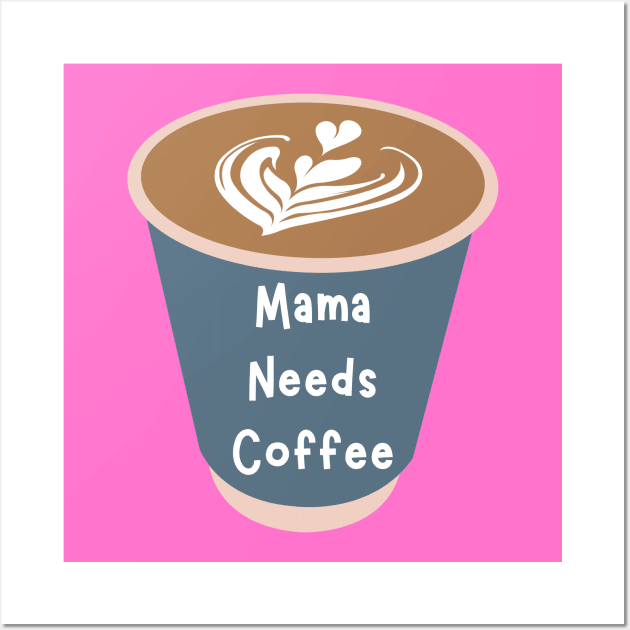 Mama Needs Coffee Wall Art by PhotoSphere